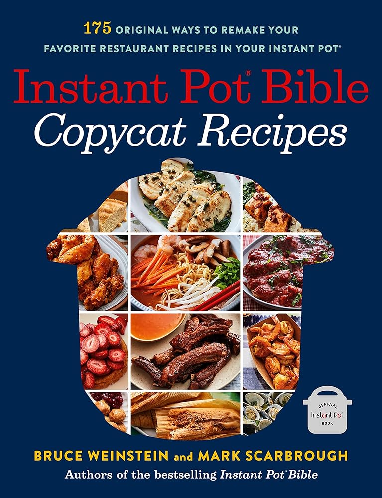 Instant Pot Bible: Copycat Recipes: 175 Original Ways to Remake Your Favorite Restaurant Recipes in Your Instant Pot (Instant Pot Bible, 4) cover image