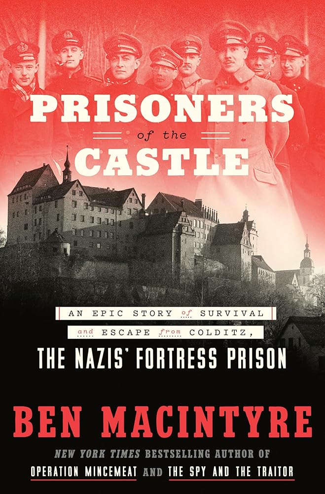 Prisoners of the Castle: An Epic Story of Survival and Escape from Colditz, the Nazis' Fortress Prison cover image