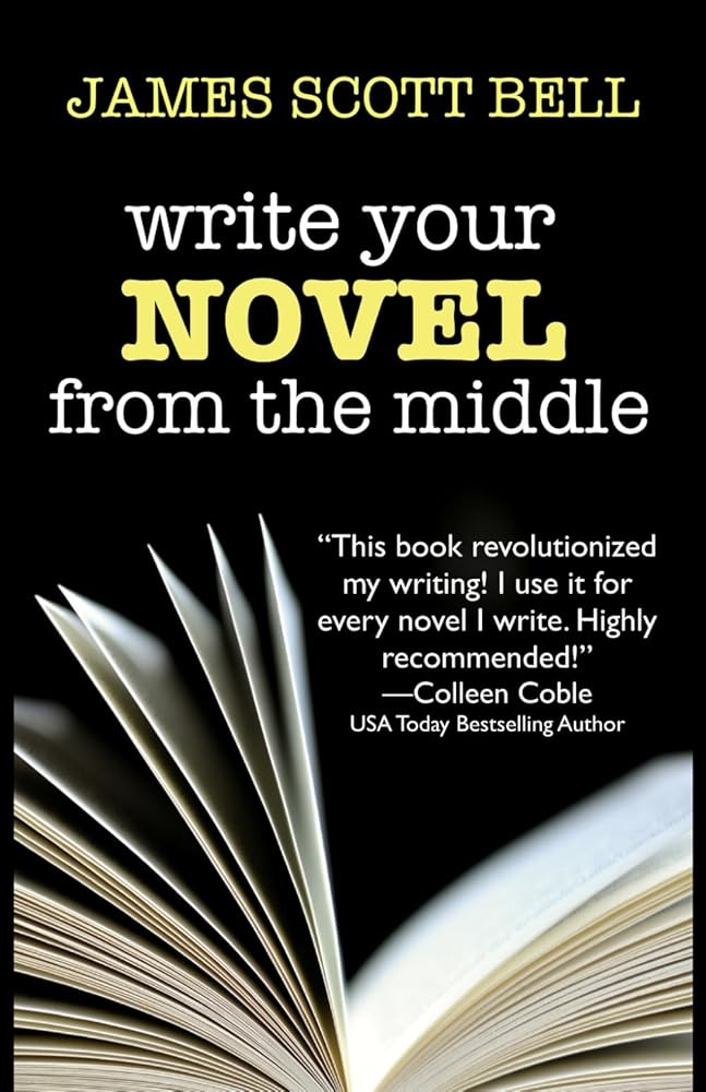 Write Your Novel From The Middle: A New Approach for Plotters, Pantsers and Everyone in Between (Bell on Writing) cover image