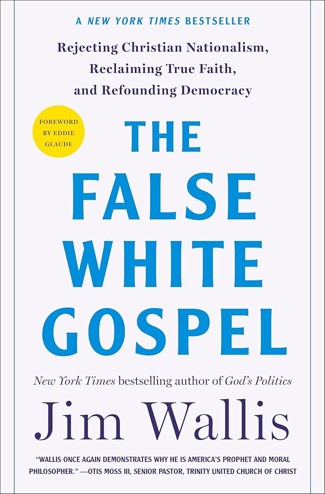 The False White Gospel: Rejecting Christian Nationalism, Reclaiming True Faith, and Refounding Democracy cover image