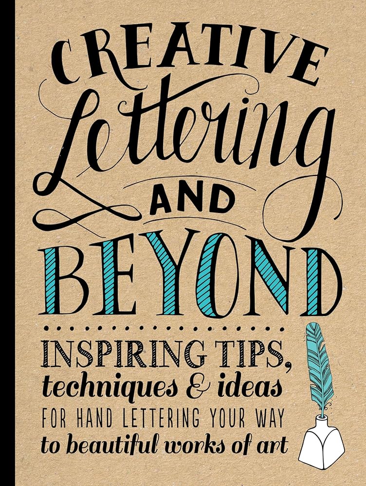 Creative Lettering and Beyond: Inspiring tips, techniques, and ideas for hand lettering your way to beautiful works of art (Creative...and Beyond) cover image