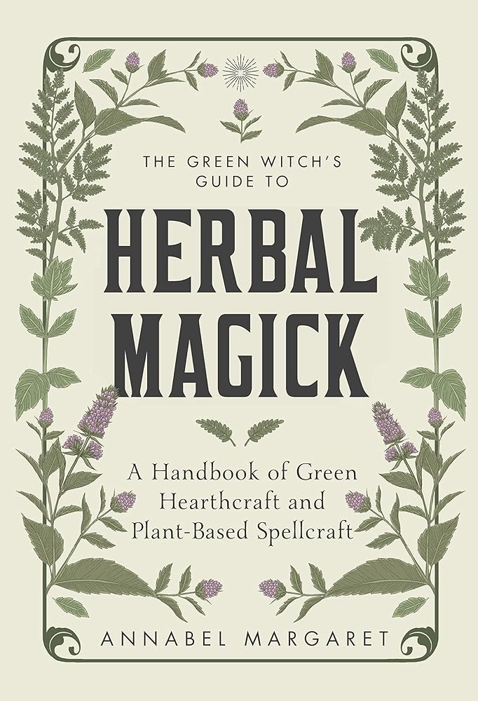 The Green Witch's Guide to Herbal Magick: A Handbook of Green Hearthcraft and Plant-Based Spellcraft cover image