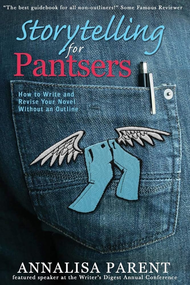Storytelling for Pantsers: How to Write and Revise Your Novel Without an Outline cover image