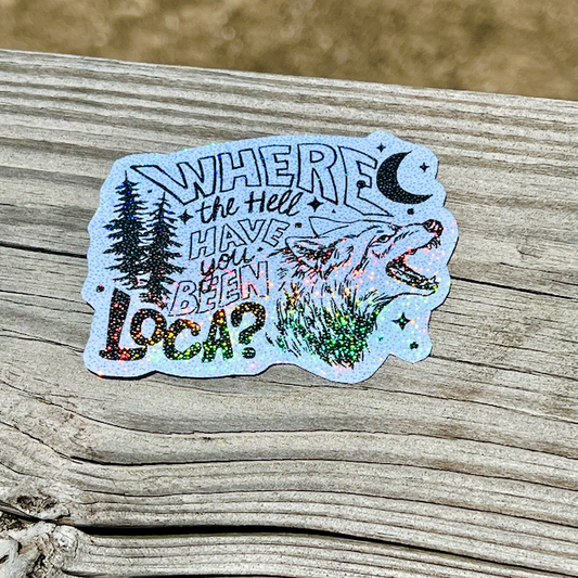 Where the Hell You Been Loca? Sticker