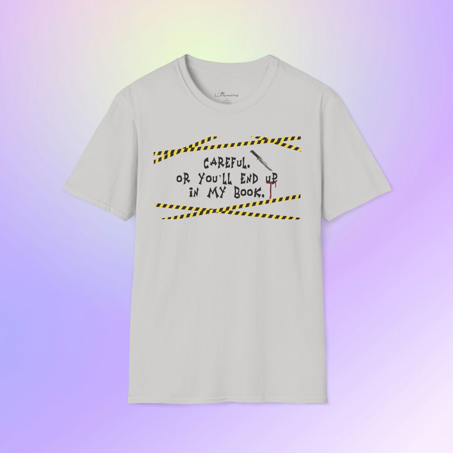 Author Quote Unisex T-Shirt - "Careful or You'll End Up in My Book"