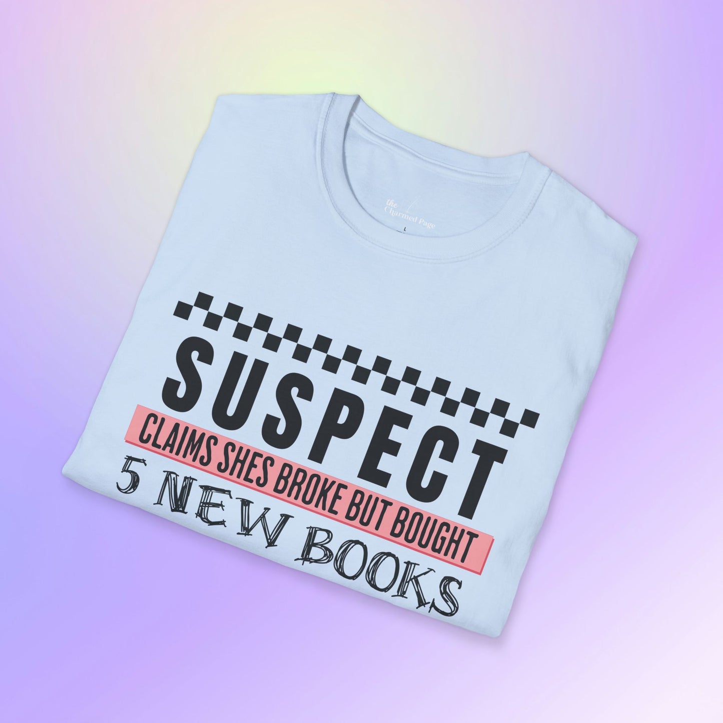 Suspect Claims to Be Broke Unisex Book Lover T-Shirt