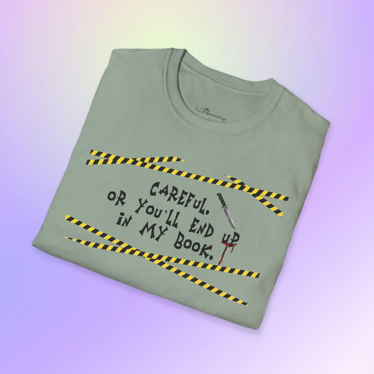 Author Quote Unisex T-Shirt - "Careful or You'll End Up in My Book"