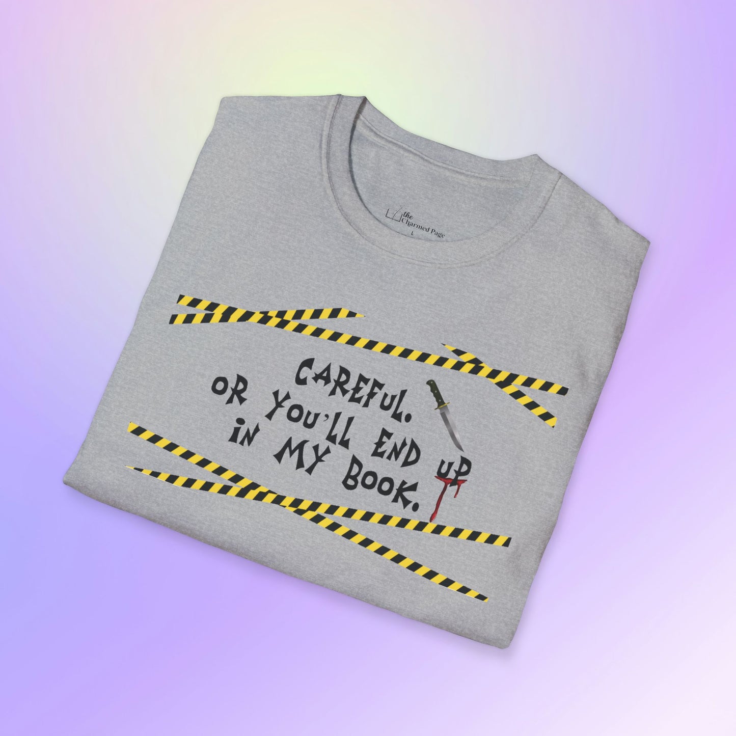 Author Quote Unisex T-Shirt - "Careful or You'll End Up in My Book"