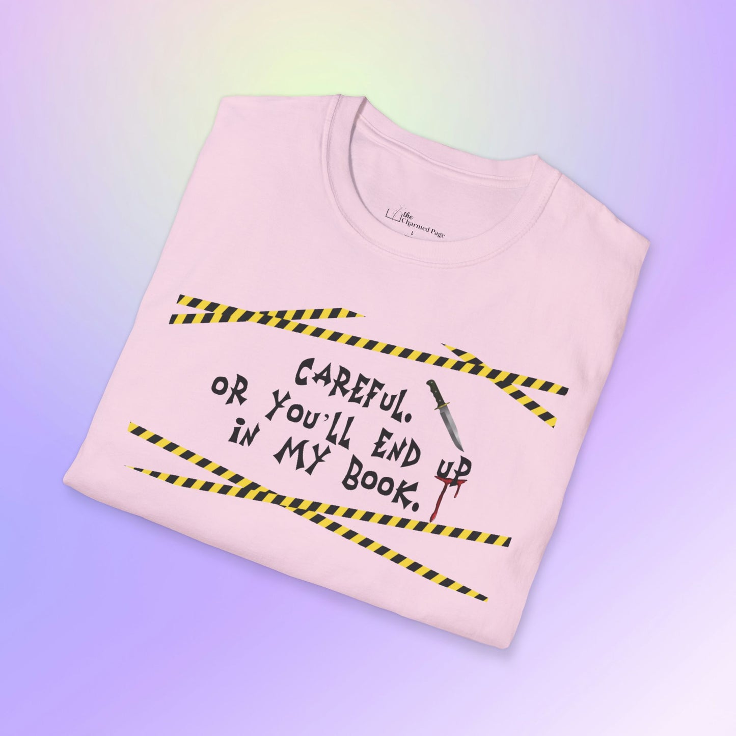 Author Quote Unisex T-Shirt - "Careful or You'll End Up in My Book"