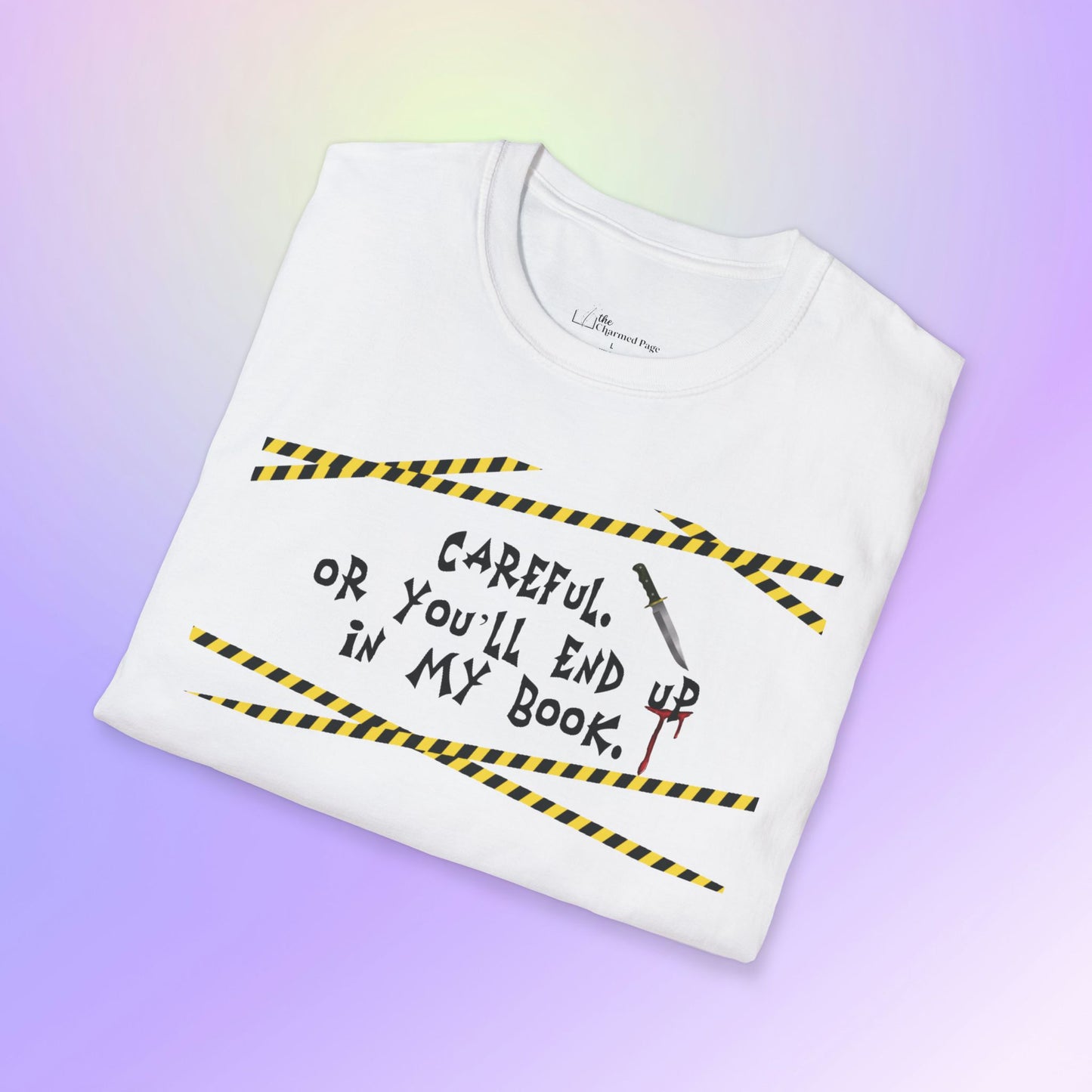 Author Quote Unisex T-Shirt - "Careful or You'll End Up in My Book"