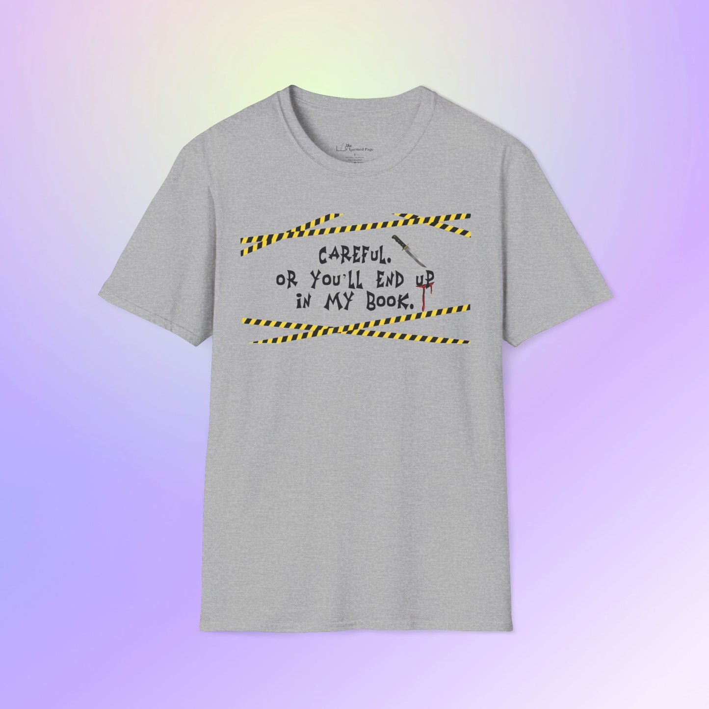 Author Quote Unisex T-Shirt - "Careful or You'll End Up in My Book"