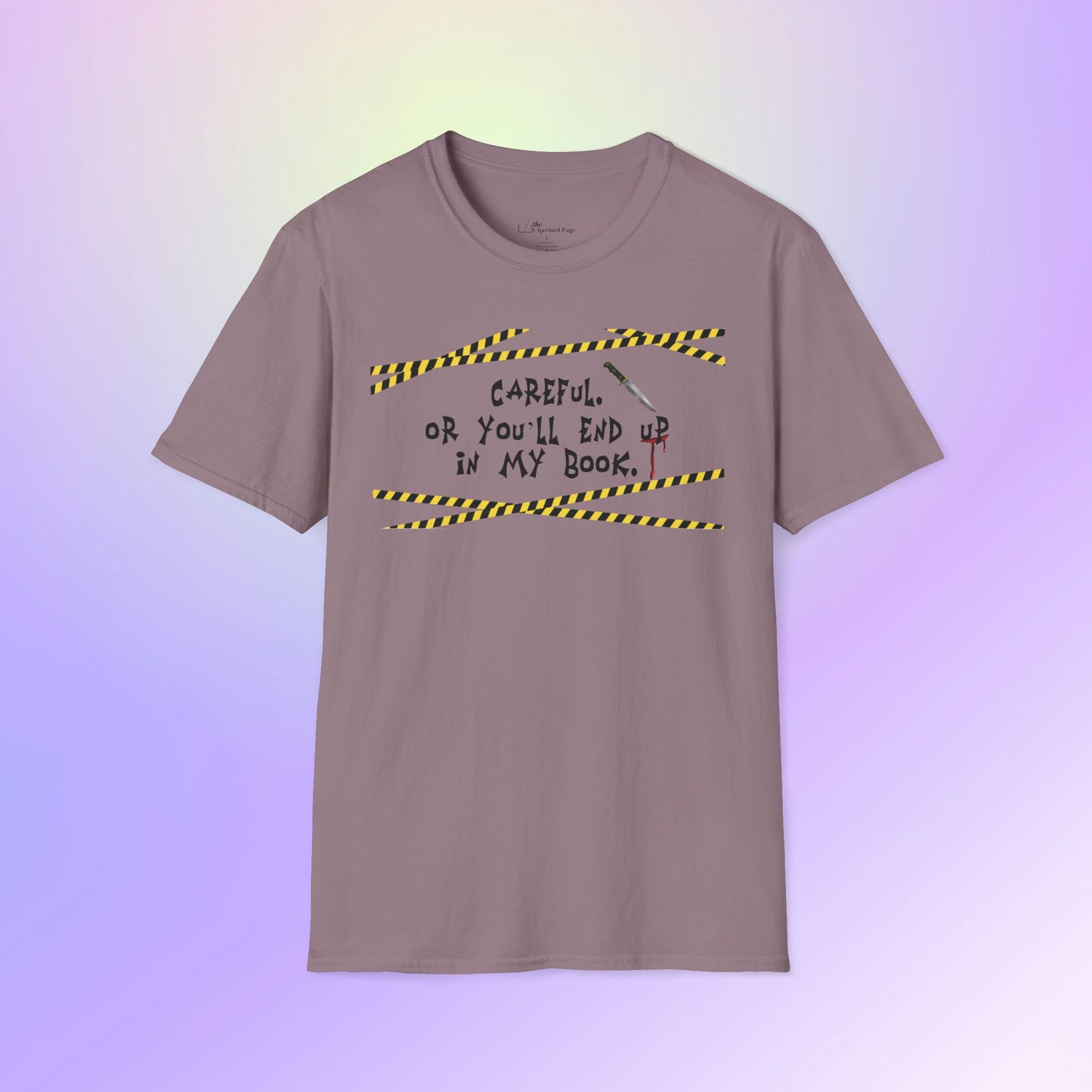 Author Quote Unisex T-Shirt - "Careful or You'll End Up in My Book"