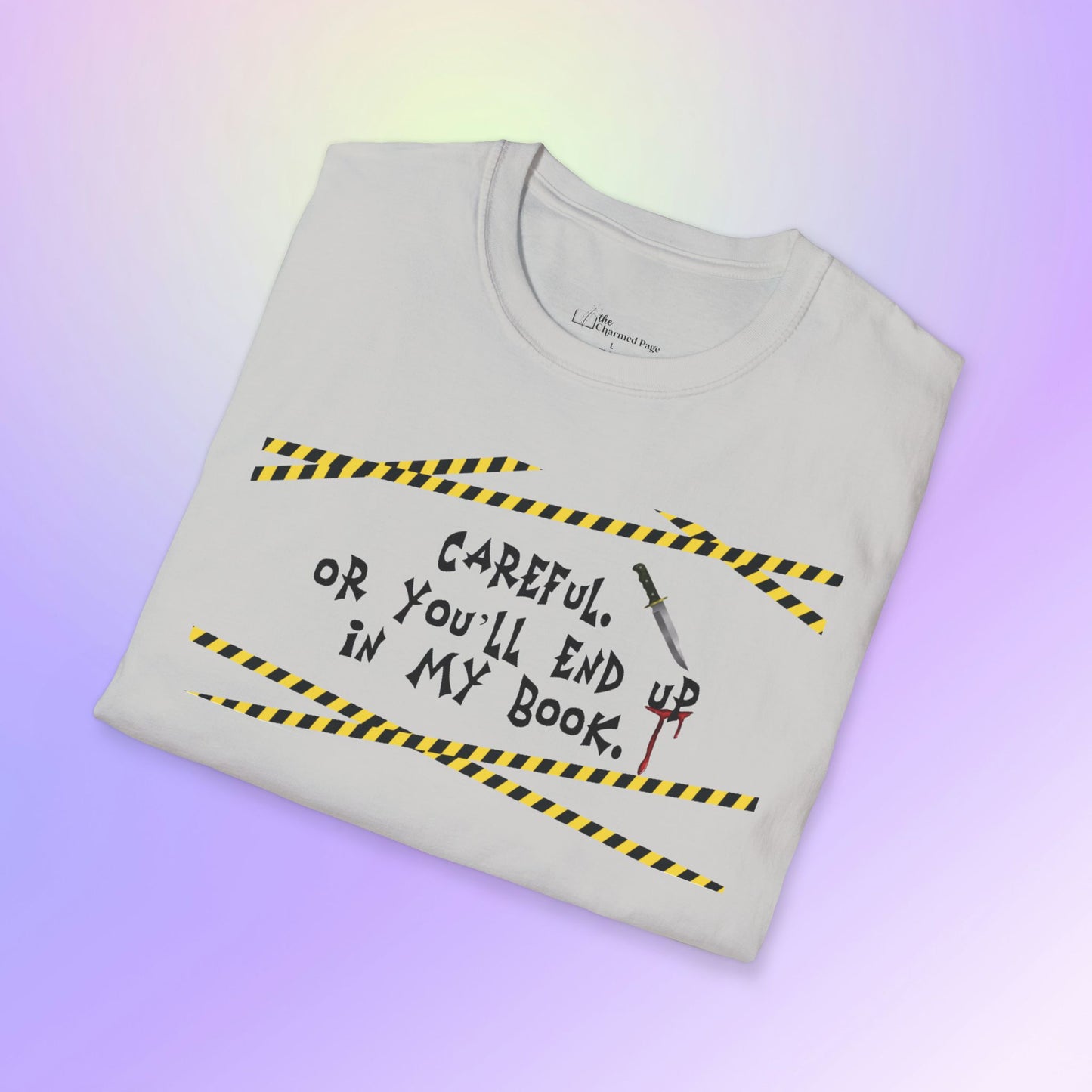 Author Quote Unisex T-Shirt - "Careful or You'll End Up in My Book"