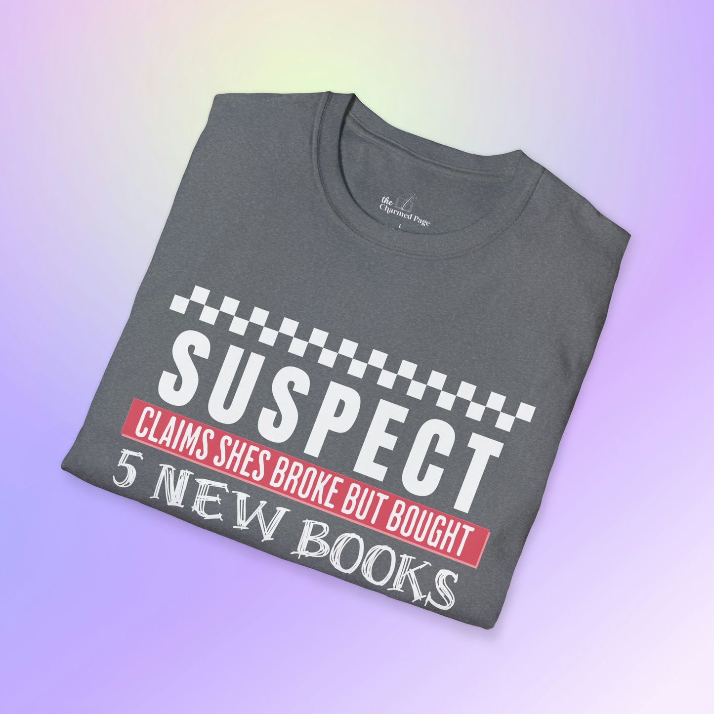 Suspect Claims to Be Broke Unisex Book Lover T-Shirt
