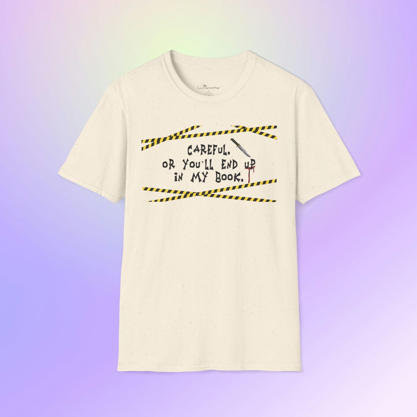 Author Quote Unisex T-Shirt - "Careful or You'll End Up in My Book"