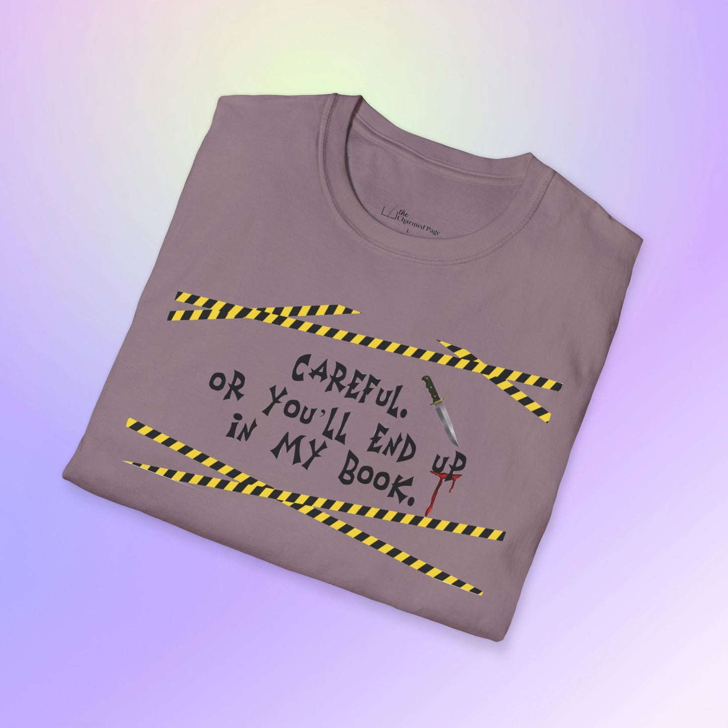 Author Quote Unisex T-Shirt - "Careful or You'll End Up in My Book"