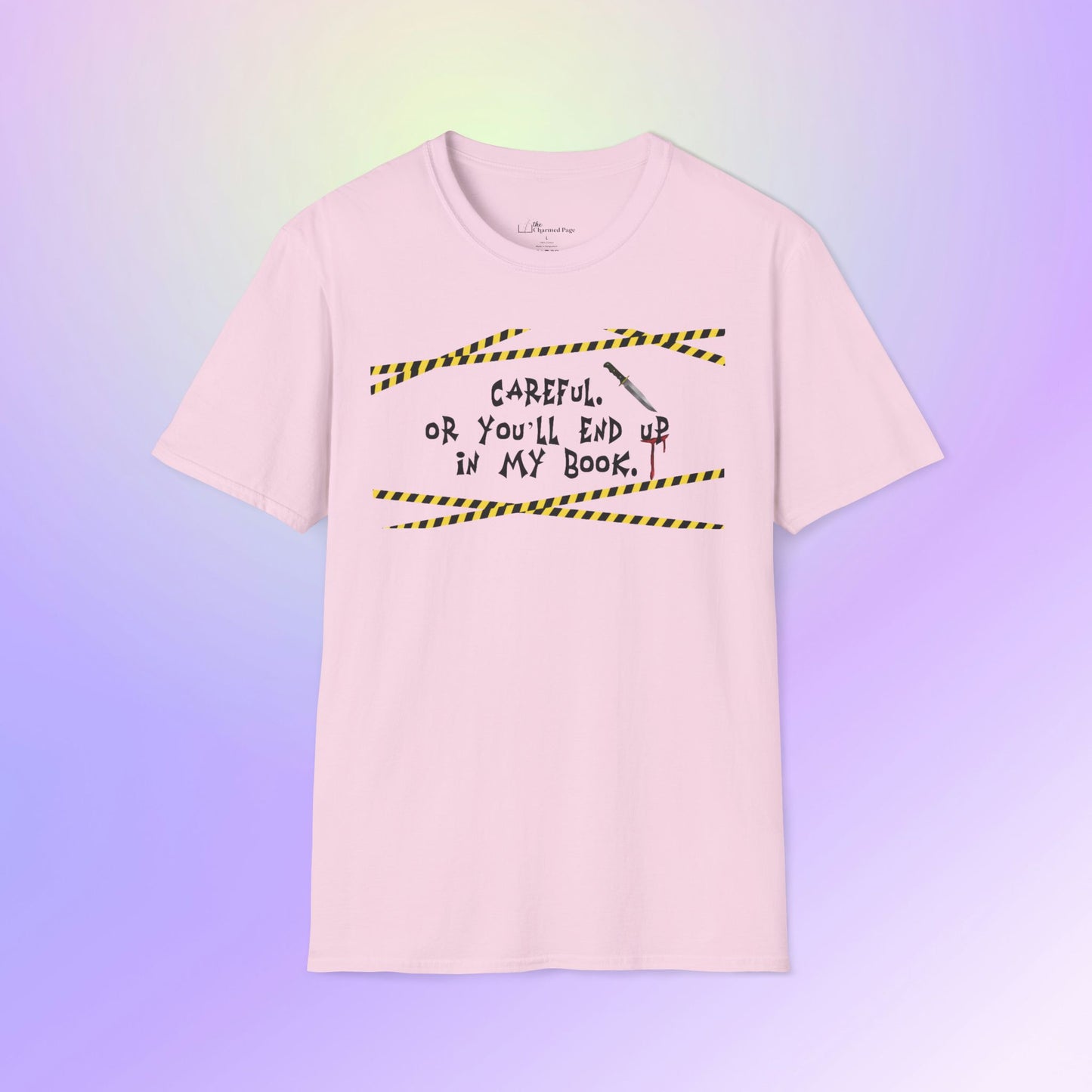 Author Quote Unisex T-Shirt - "Careful or You'll End Up in My Book"