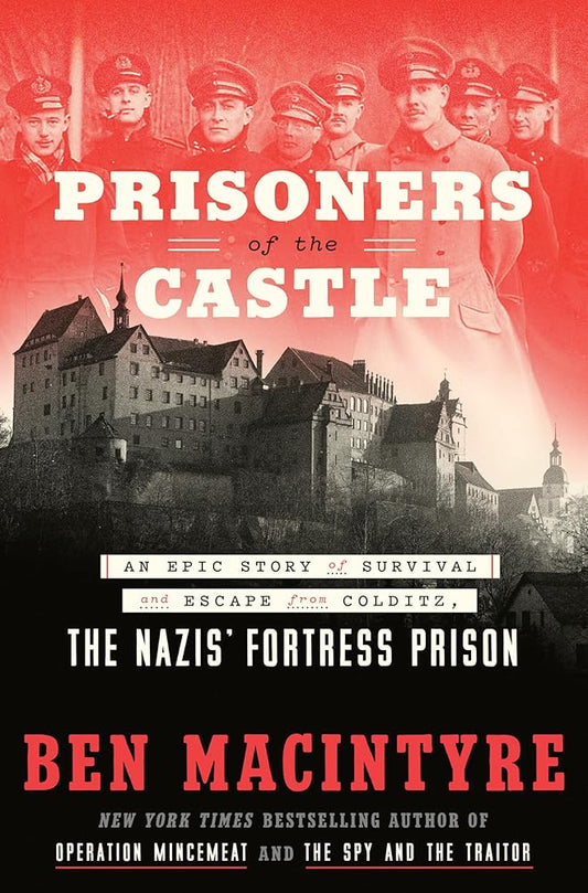 Prisoners of the Castle: An Epic Story of Survival and Escape from Colditz, the Nazis' Fortress Prison cover image