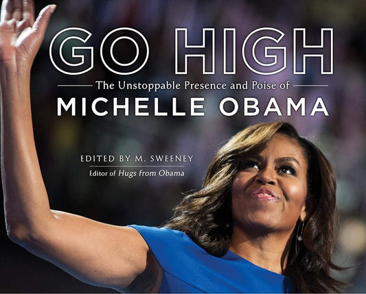 Go High: The Unstoppable Presence and Poise of Michelle Obama cover image