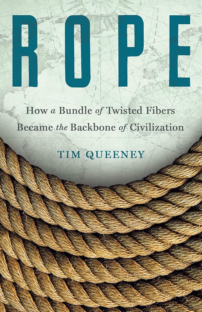 Rope: How a Bundle of Twisted Fibers Became the Backbone of Civilization cover image