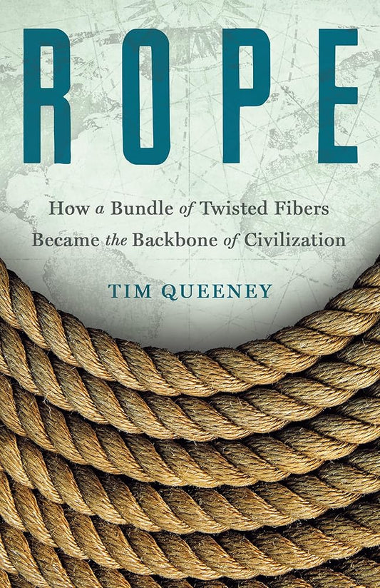 Rope: How a Bundle of Twisted Fibers Became the Backbone of Civilization cover image