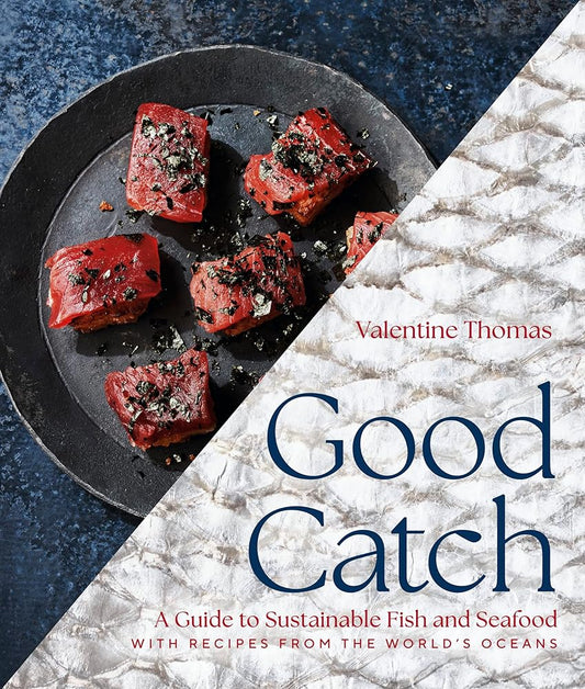 Good Catch: A Guide to Sustainable Fish and Seafood with Recipes from the World's Oceans - A Cookbook cover image