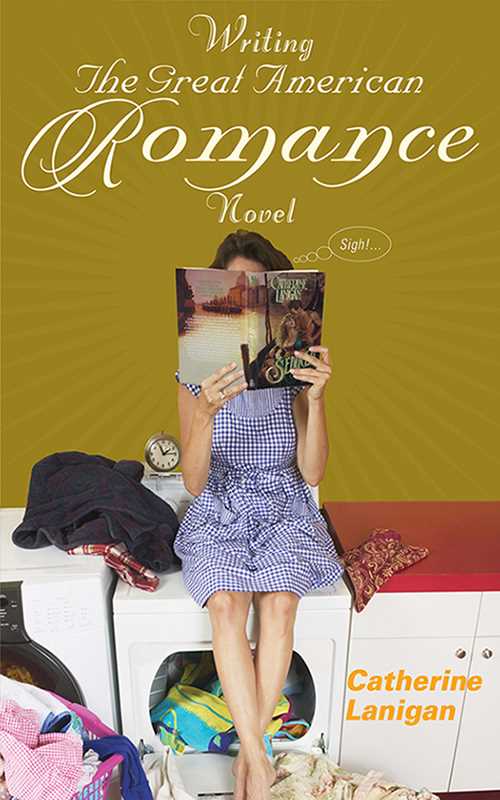 Writing the Great American Romance Novel by Catherine Lanigan